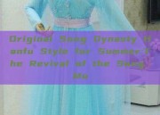Original Song Dynasty Hanfu Style for Summer:The Revival of the Song Mu