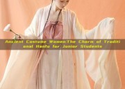 Ancient Costume Women:The Charm of Traditional Hanfu for Junior Students