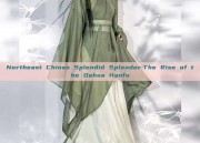 Northeast Chinas Splendid Splendor:The Rise of the Dahua Hanfu
