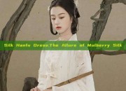 Silk Hanfu Dress:The Allure of Mulberry Silk