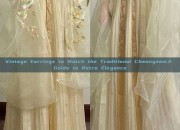Vintage Earrings to Match the Traditional Cheongsam:A Guide to Retro Elegance