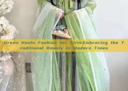 Green Hanfu Fashion for Girls:Embracing the Traditional Beauty in Modern Times