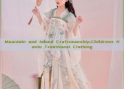 Mountain and Island Craftsmanship:Childrens Hanfu Traditional Clothing