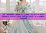 The Complete Guide to Traditional Hanfu Changshan:A Journey into the Splendor of Chinese Heritage