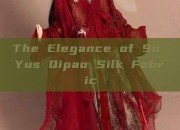The Elegance of Su Yus Qipao Silk Fabric