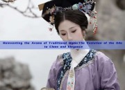 Reinventing the Aroma of Traditional Qipao:The Evolution of the Ode to Class and Elegance