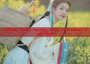 Summer Hanfu Pants:A Guide to Comfort and Style