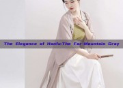 The Elegance of Hanfu:The Far-Mountain Gray