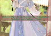 Chinese-Style Tang Costume for Girls:Modern Evolution and Fashion Trends