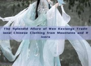 The Splendid Allure of Wen Kexiangs Traditional Chinese Clothing from Mountains and Rivers