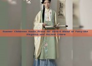Summer Childrens Hanfu Dress for Girls:A Blend of Fairy-like Elegance and Ancient Charm