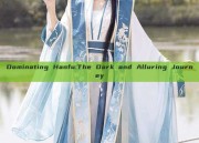 Dominating Hanfu:The Dark and Alluring Journey