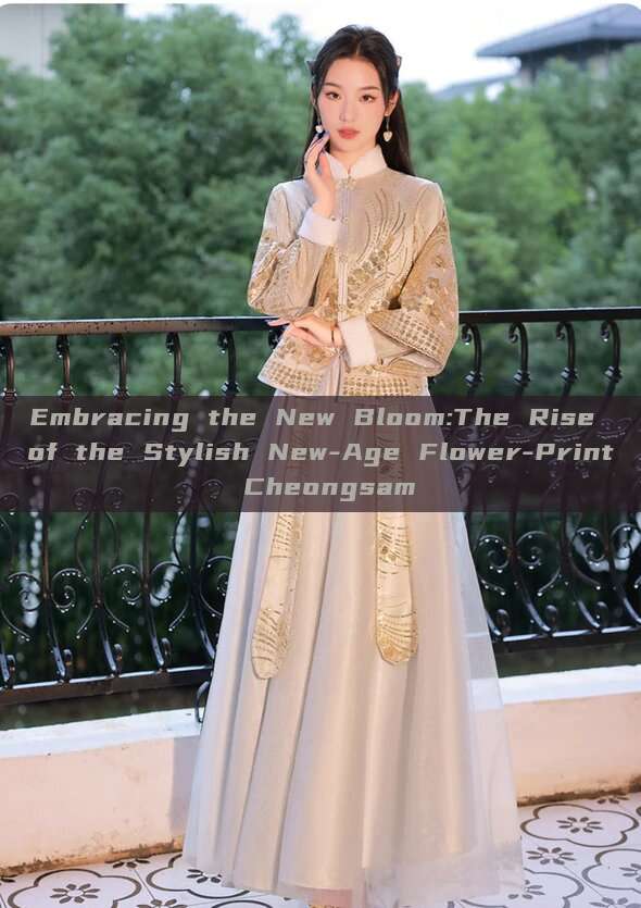 Embracing the New Bloom:The Rise of the Stylish New-Age Flower-Print Cheongsam Embracing the New Bloom:The Rise of the Stylish New-Age Flower-Print Cheongsam