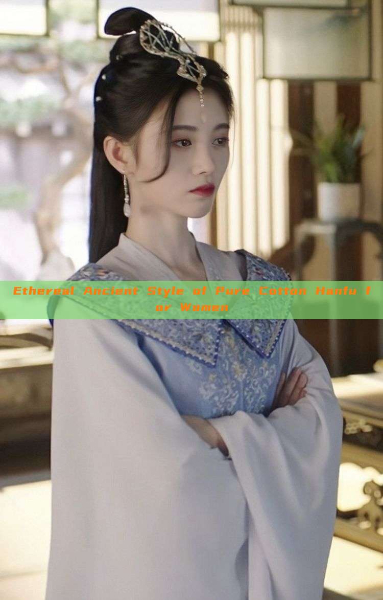 Ethereal Ancient Style of Pure Cotton Hanfu for Women Ethereal Ancient Style of Pure Cotton Hanfu for Women
