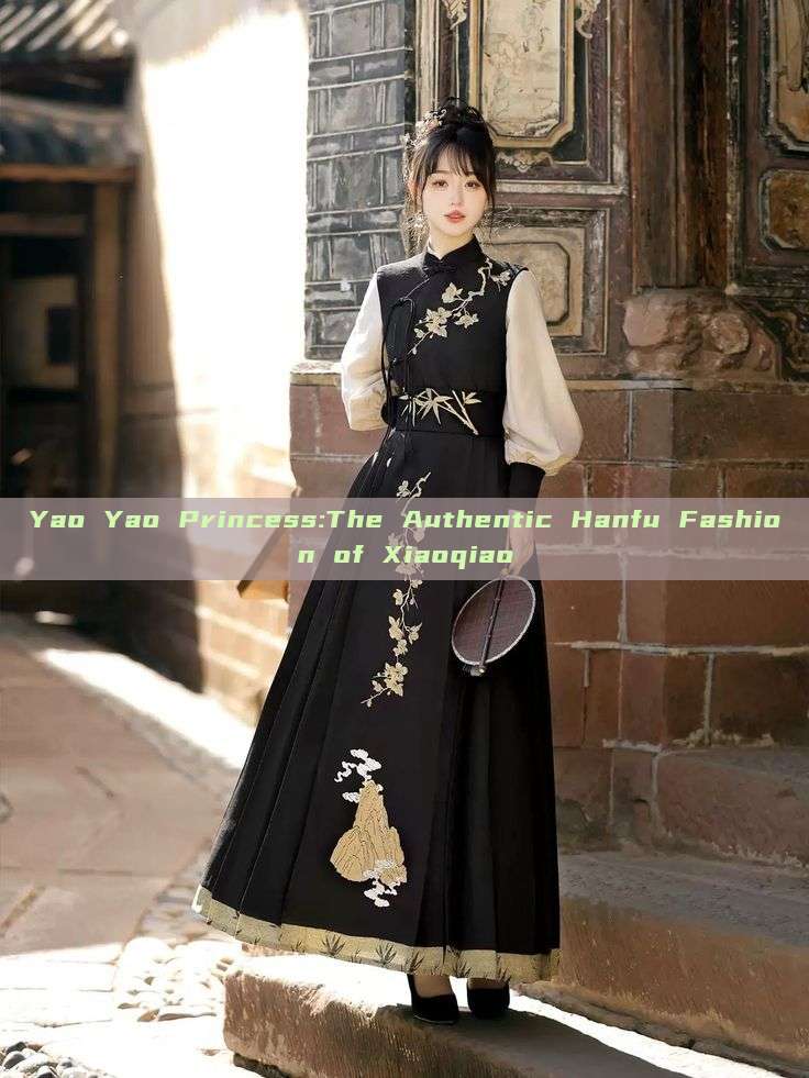 Yao Yao Princess:The Authentic Hanfu Fashion of Xiaoqiao Yao Yao Princess:The Authentic Hanfu Fashion of Xiaoqiao