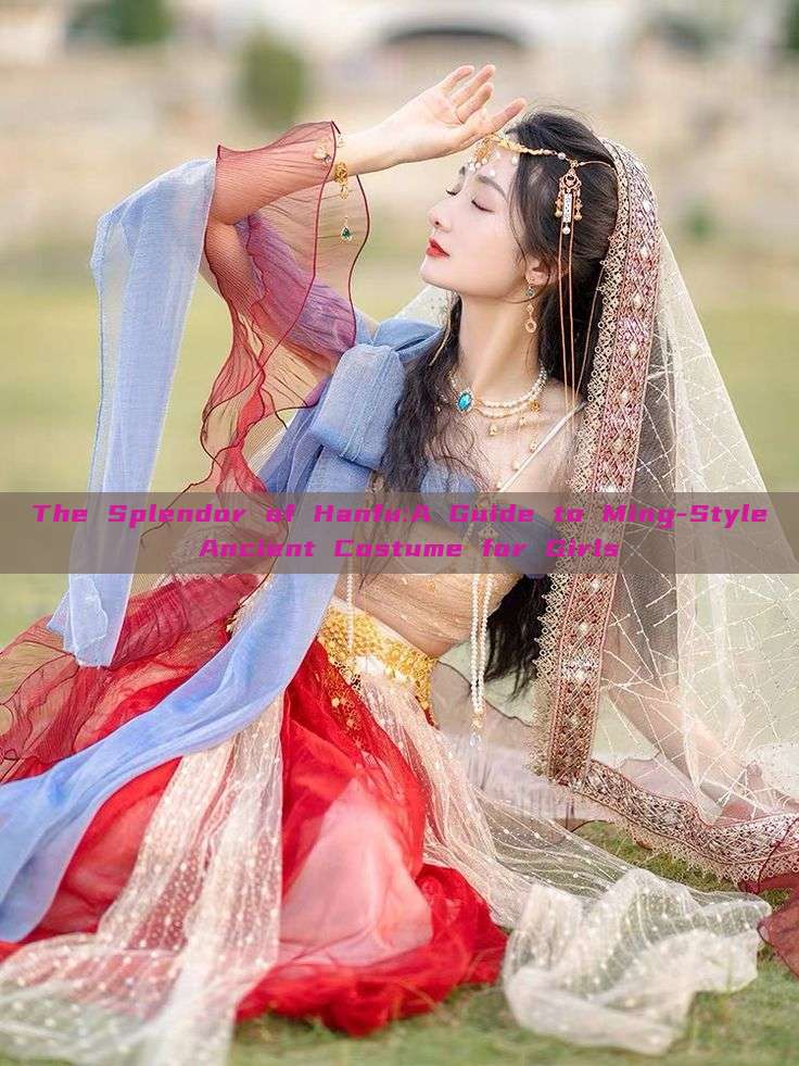 The Splendor of Hanfu:A Guide to Ming-Style Ancient Costume for Girls