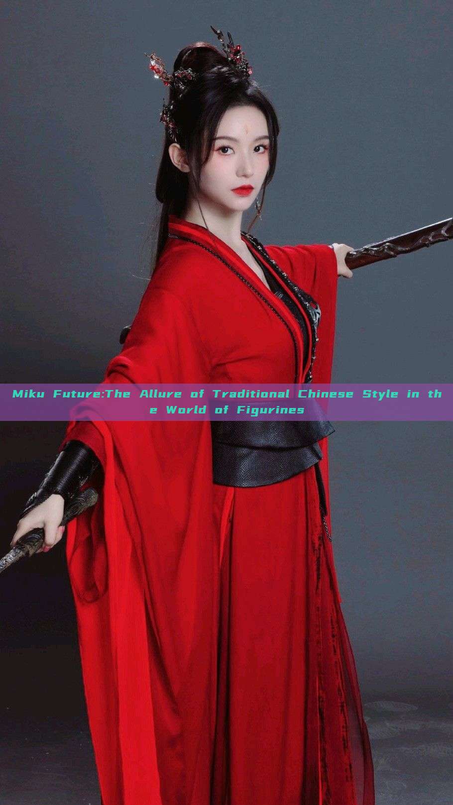 Miku Future:The Allure of Traditional Chinese Style in the World of Figurines Miku Future:The Allure of Traditional Chinese Style in the World of Figurines