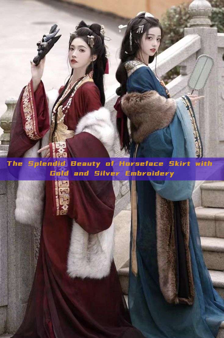 The Splendid Beauty of Horseface Skirt with Gold and Silver Embroidery The Splendid Beauty of Horseface Skirt with Gold and Silver Embroidery
