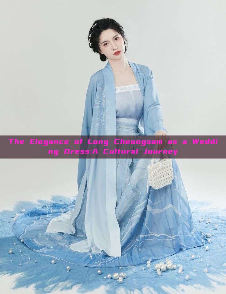 The Elegance of Long Cheongsam as a Wedding Dress:A Cultural Journey The Elegance of Long Cheongsam as a Wedding Dress:A Cultural Journey