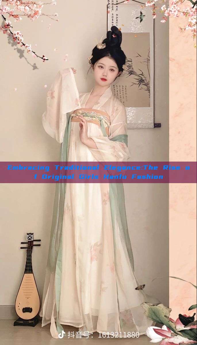 Embracing Traditional Elegance:The Rise of Original Girls Hanfu Fashion