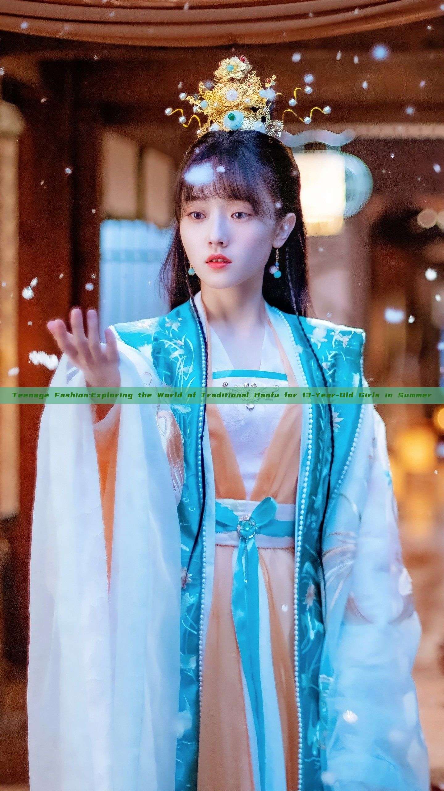 Teenage Fashion:Exploring the World of Traditional Hanfu for 13-Year-Old Girls in Summer Teenage Fashion:Exploring the World of Traditional Hanfu for 13-Year-Old Girls in Summer