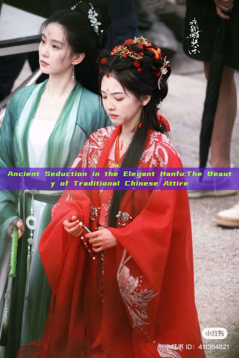 Ancient Seduction in the Elegant Hanfu:The Beauty of Traditional Chinese Attire