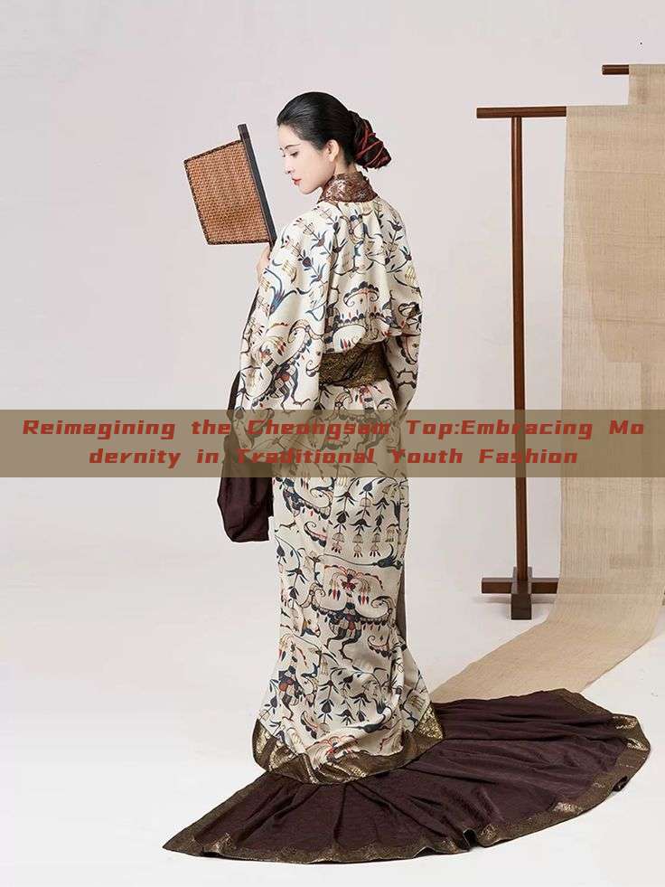 Reimagining the Cheongsam Top:Embracing Modernity in Traditional Youth Fashion