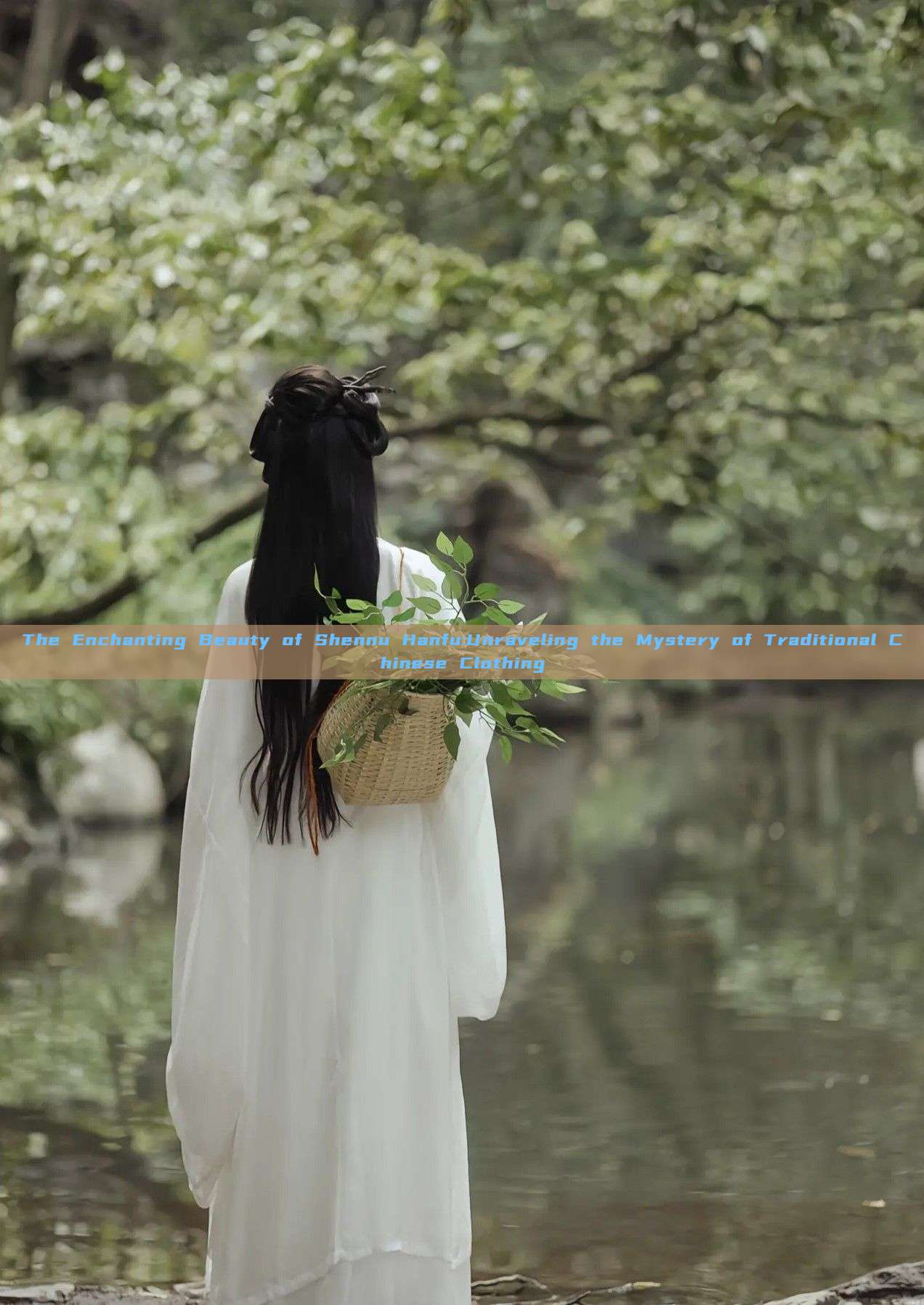 The Enchanting Beauty of Shennu Hanfu:Unraveling the Mystery of Traditional Chinese Clothing