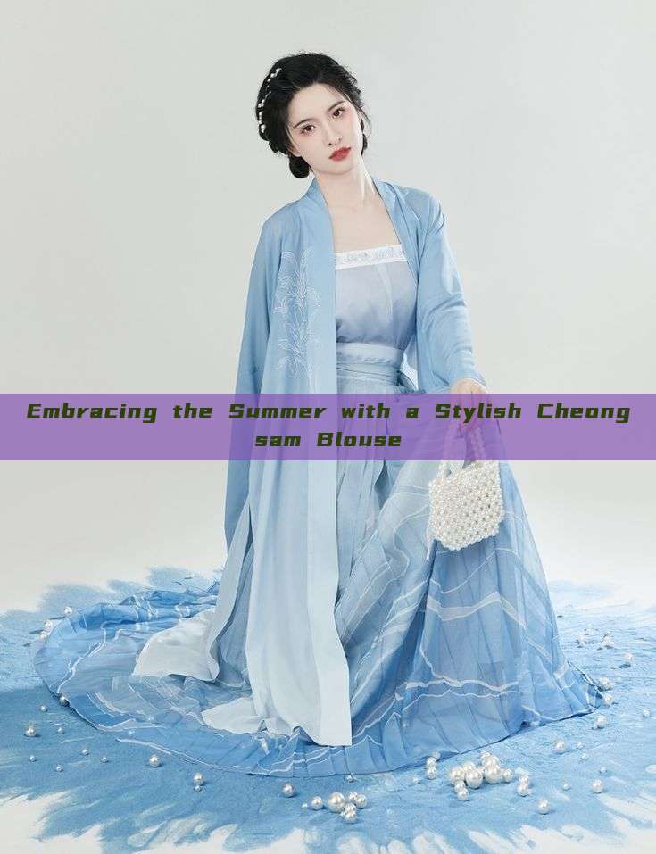 Embracing the Summer with a Stylish Cheongsam Blouse Embracing the Summer with a Stylish Cheongsam Blouse