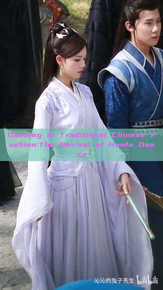 Dancing in Traditional Chinese Fashion:The Revival of Hanfu Dance Dancing in Traditional Chinese Fashion:The Revival of Hanfu Dance