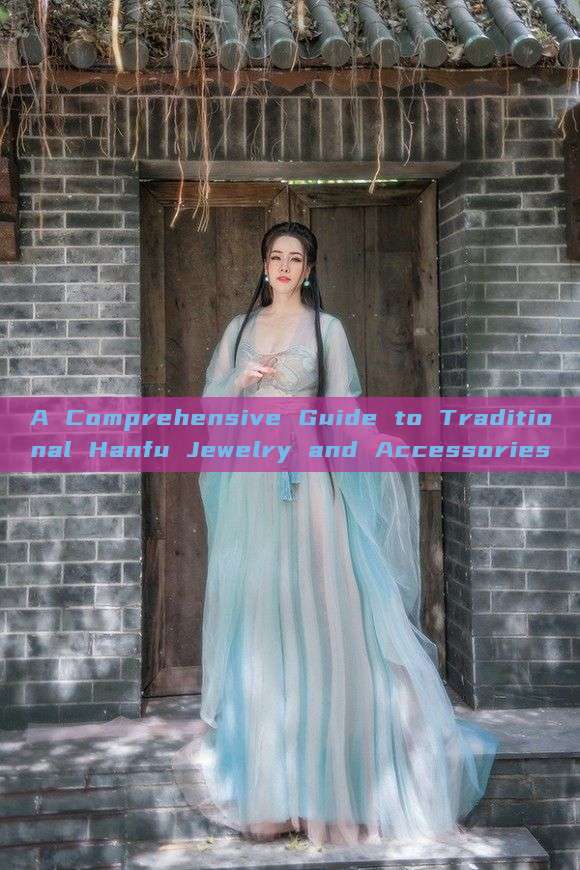 A Comprehensive Guide to Traditional Hanfu Jewelry and Accessories