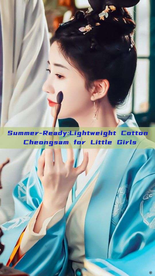 Summer-Ready:Lightweight Cotton Cheongsam for Little Girls Summer-Ready:Lightweight Cotton Cheongsam for Little Girls