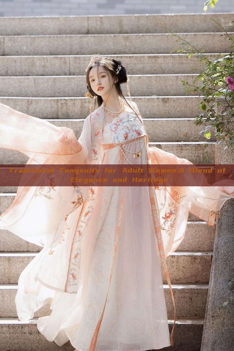 Traditional Tangsuits for Adult Women:A Blend of Elegance and Heritage Traditional Tangsuits for Adult Women:A Blend of Elegance and Heritage