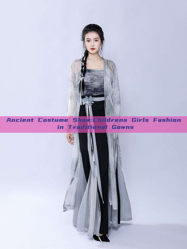 Ancient Costume Show:Childrens Girls Fashion in Traditional Gowns Ancient Costume Show:Childrens Girls Fashion in Traditional Gowns