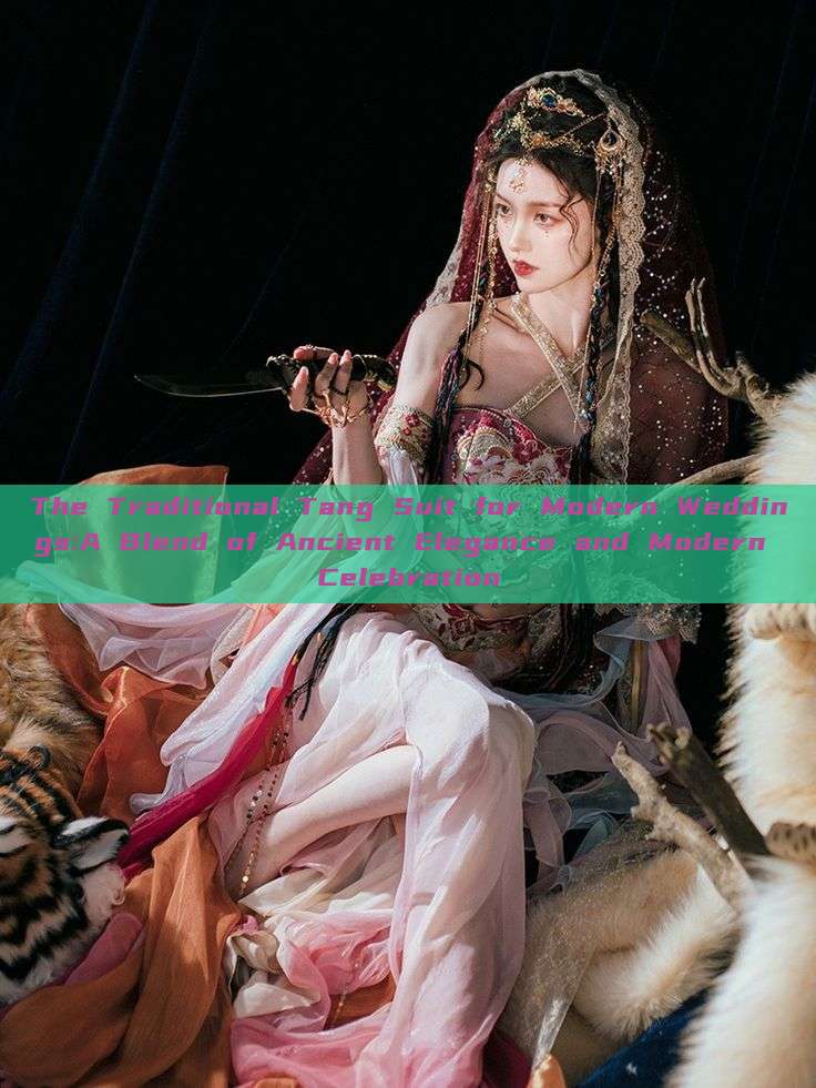 The Traditional Tang Suit for Modern Weddings:A Blend of Ancient Elegance and Modern Celebration The Traditional Tang Suit for Modern Weddings:A Blend of Ancient Elegance and Modern Celebration