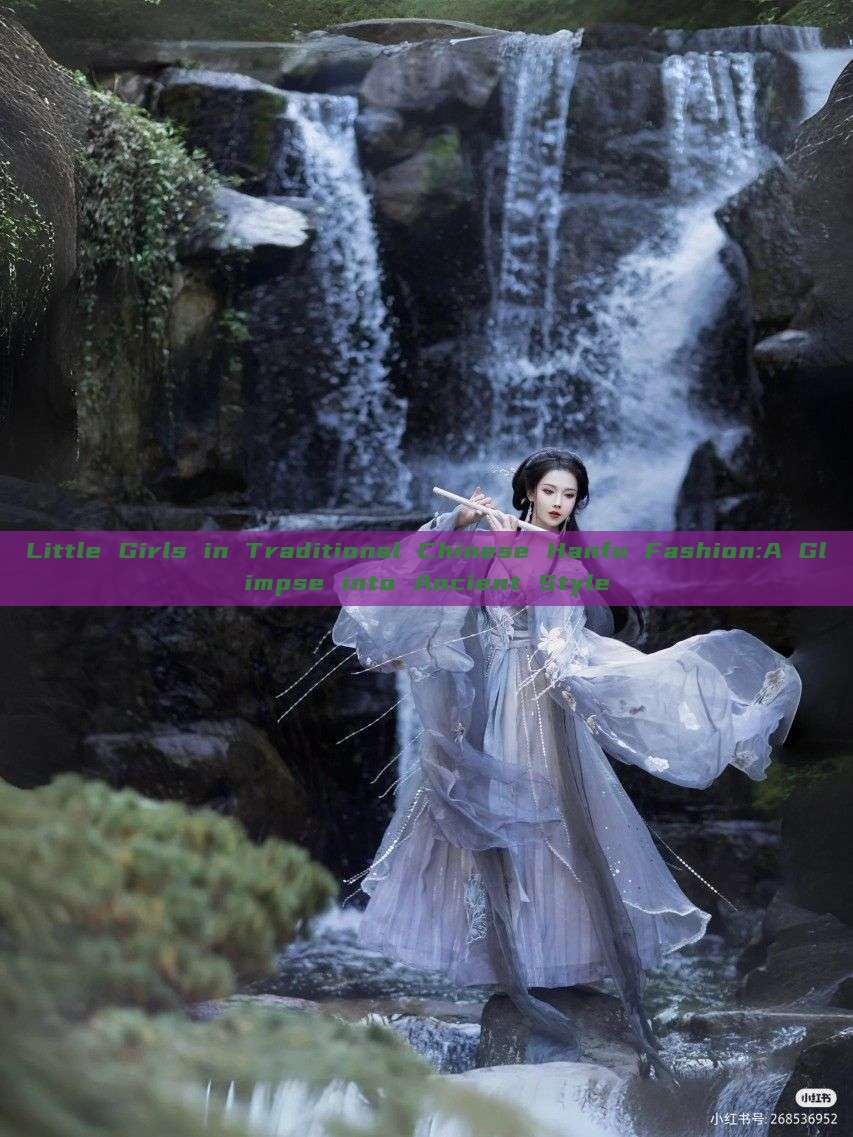 Little Girls in Traditional Chinese Hanfu Fashion:A Glimpse into Ancient Style Little Girls in Traditional Chinese Hanfu Fashion:A Glimpse into Ancient Style