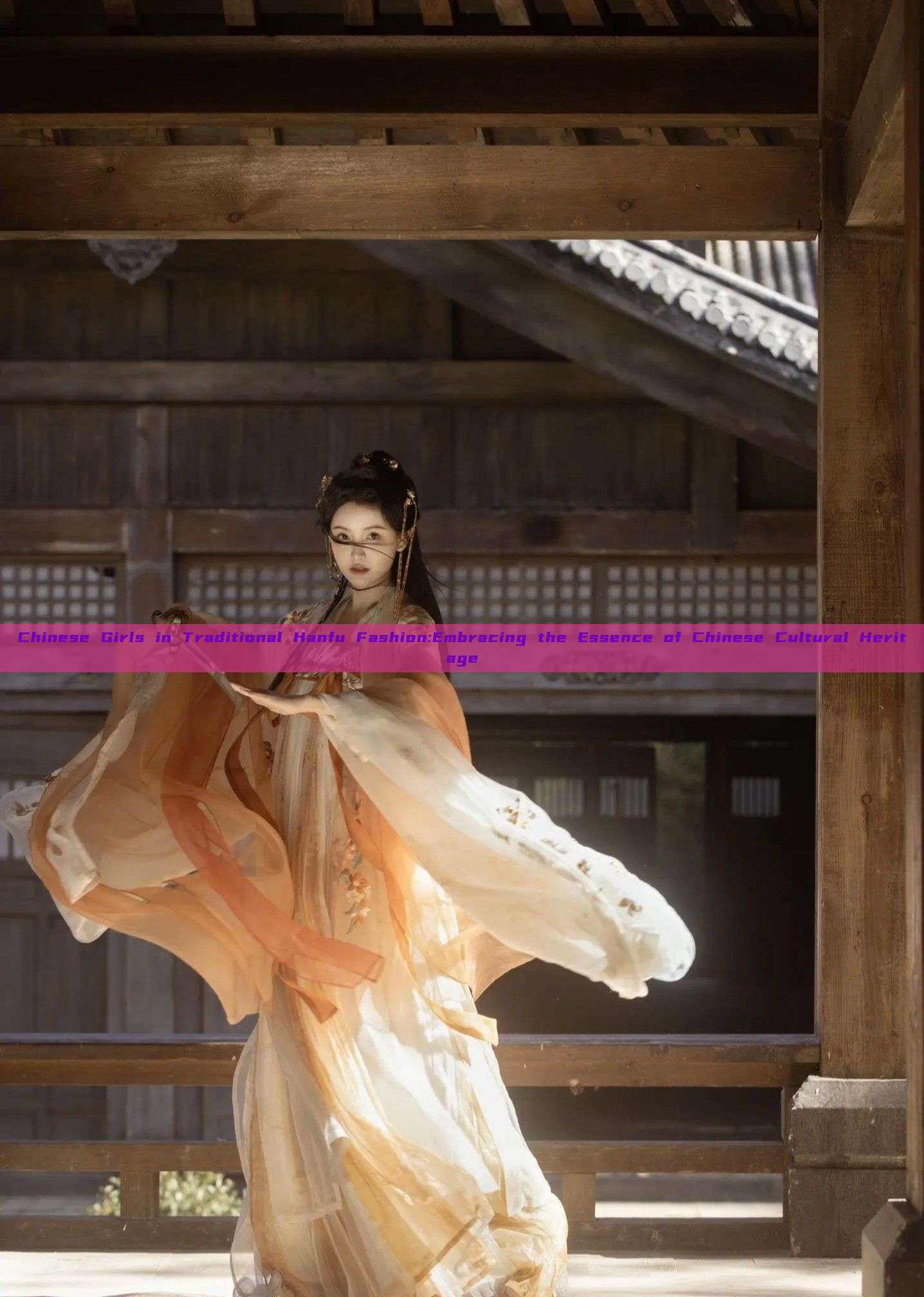 Chinese Girls in Traditional Hanfu Fashion:Embracing the Essence of Chinese Cultural Heritage Chinese Girls in Traditional Hanfu Fashion:Embracing the Essence of Chinese Cultural Heritage