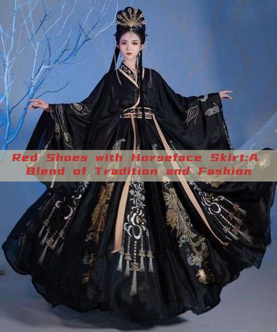 Red Shoes with Horseface Skirt:A Blend of Tradition and Fashion Red Shoes with Horseface Skirt:A Blend of Tradition and Fashion