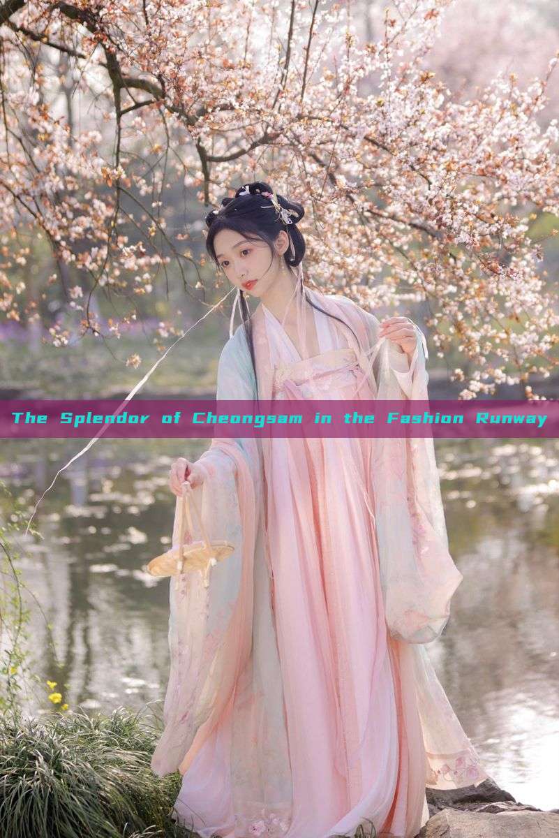 The Splendor of Cheongsam in the Fashion Runway The Splendor of Cheongsam in the Fashion Runway