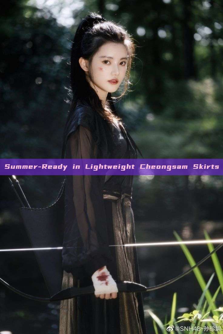 Summer-Ready in Lightweight Cheongsam Skirts