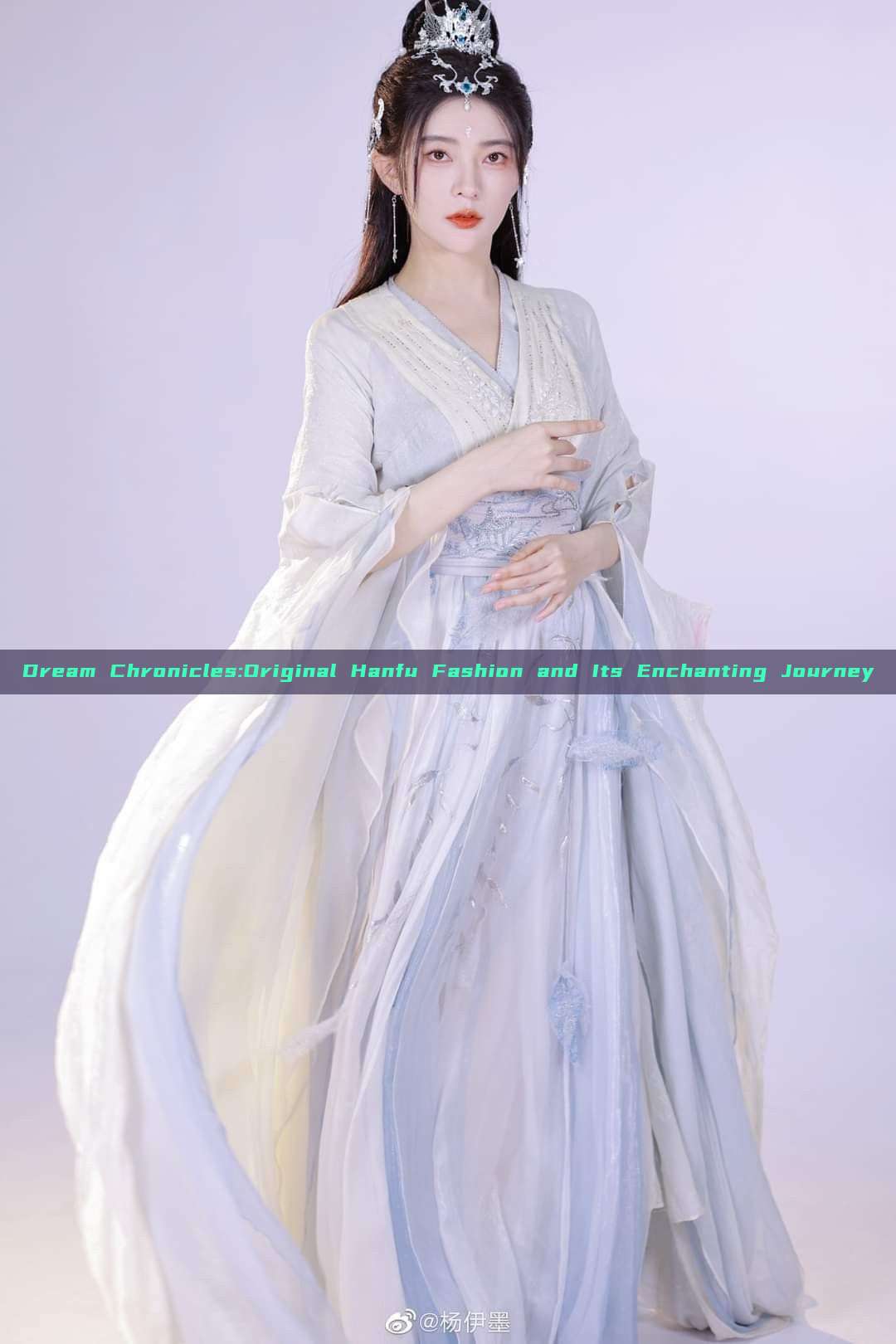 Dream Chronicles:Original Hanfu Fashion and Its Enchanting Journey