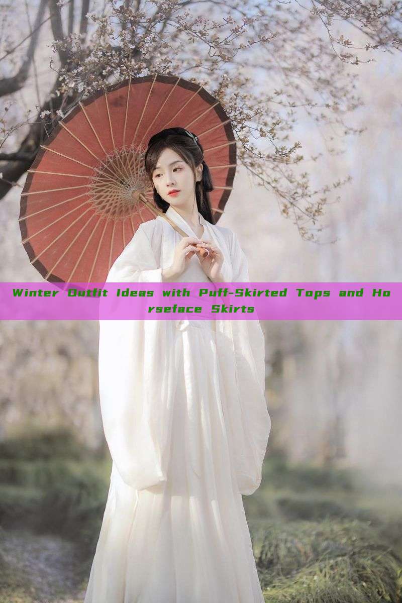 Winter Outfit Ideas with Puff-Skirted Tops and Horseface Skirts Winter Outfit Ideas with Puff-Skirted Tops and Horseface Skirts