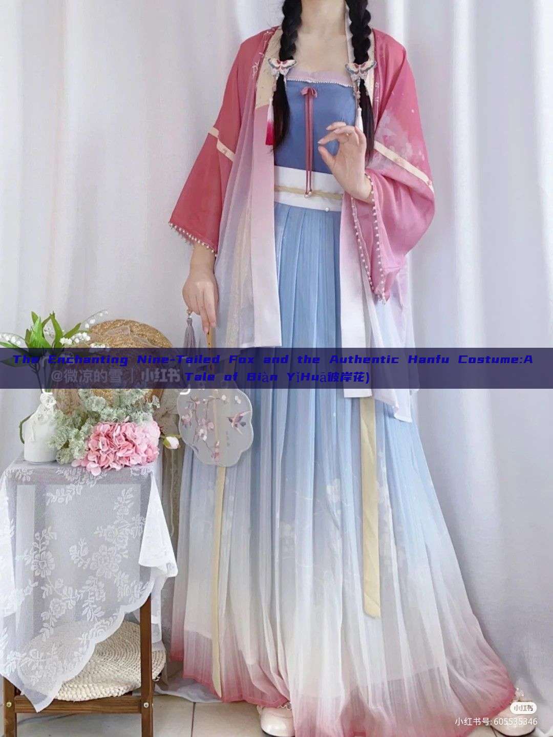 The Enchanting Nine-Tailed Fox and the Authentic Hanfu Costume:A Tale of Biàn YǐHuā彼岸花) The Enchanting Nine-Tailed Fox and the Authentic Hanfu Costume:A Tale of Biàn YǐHuā彼岸花)