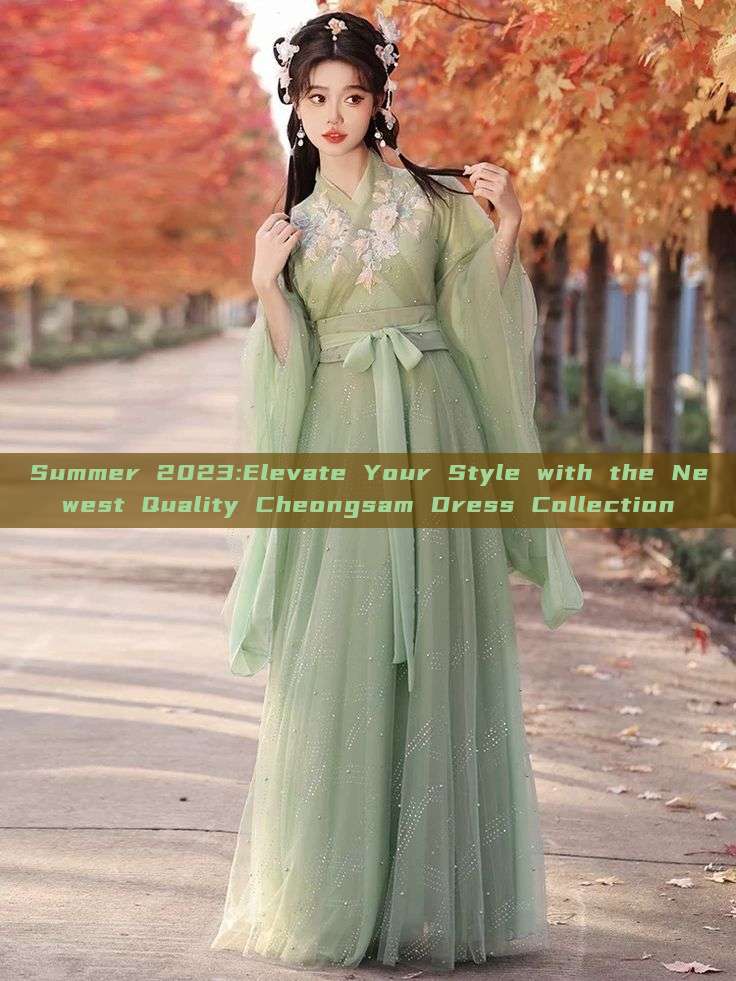 Summer 2023:Elevate Your Style with the Newest Quality Cheongsam Dress Collection