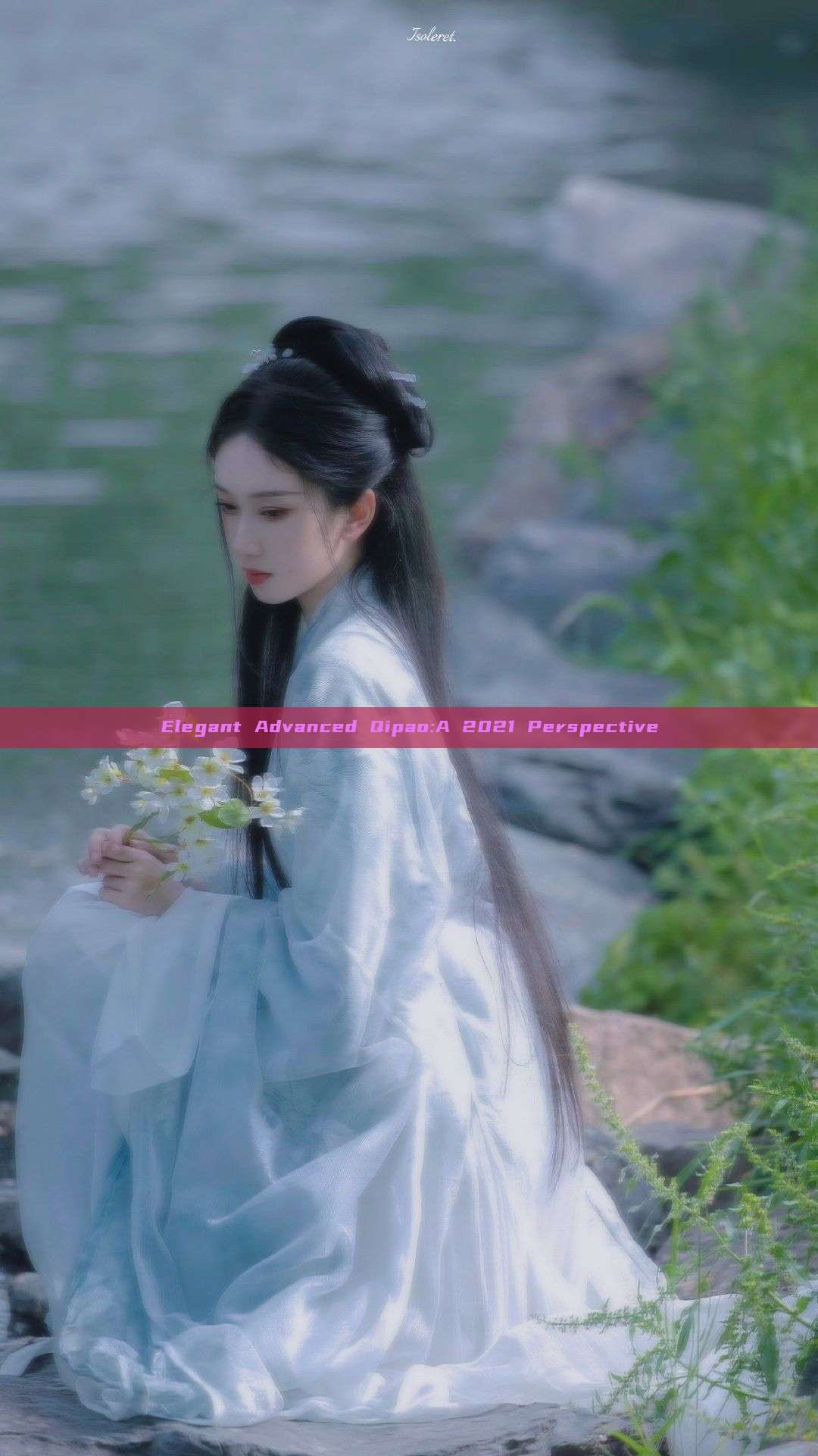 Elegant Advanced Qipao:A 2021 Perspective Elegant Advanced Qipao:A 2021 Perspective