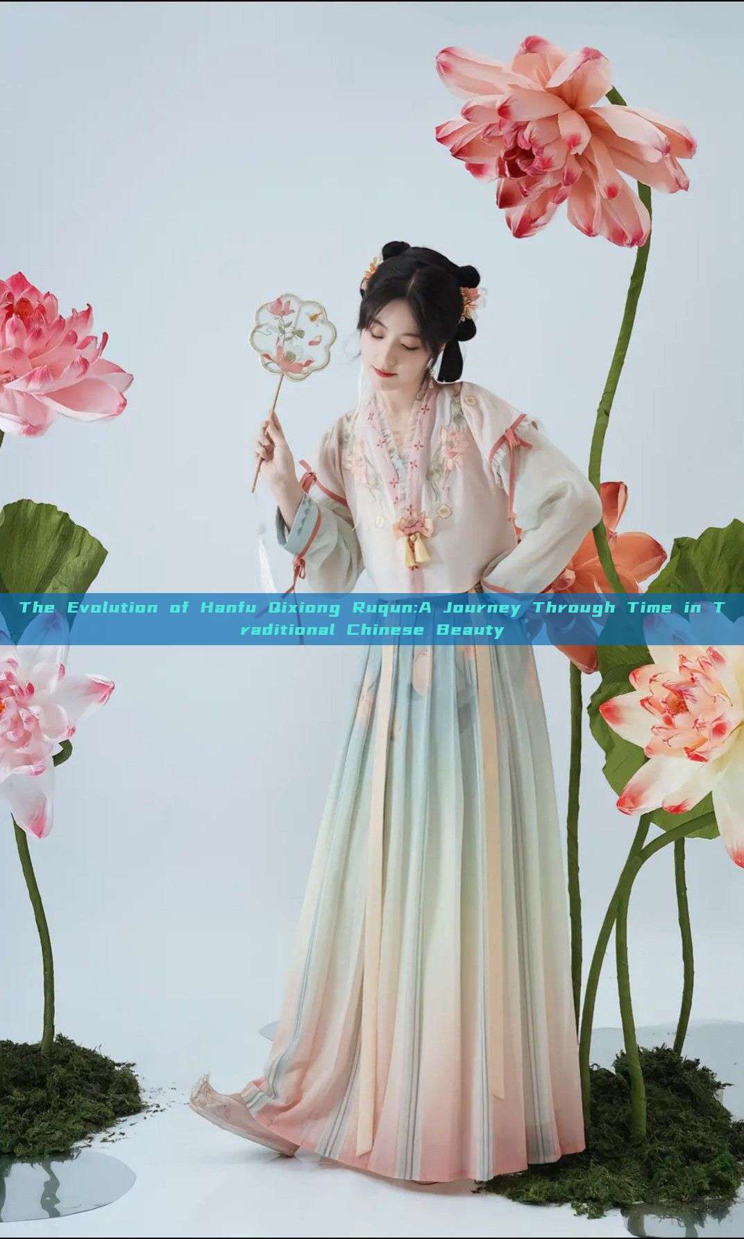 The Evolution of Hanfu Qixiong Ruqun:A Journey Through Time in Traditional Chinese Beauty The Evolution of Hanfu Qixiong Ruqun:A Journey Through Time in Traditional Chinese Beauty