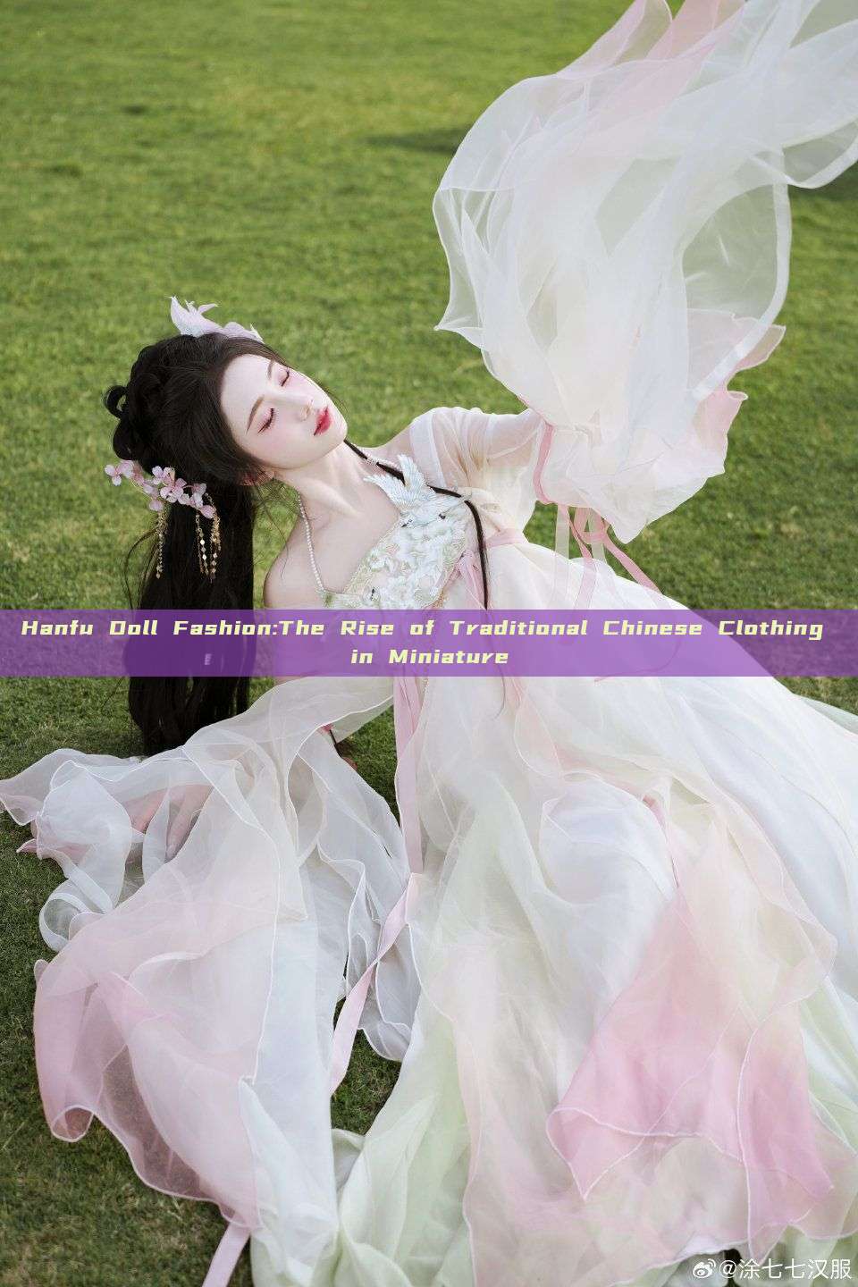 Hanfu Doll Fashion:The Rise of Traditional Chinese Clothing in Miniature Hanfu Doll Fashion:The Rise of Traditional Chinese Clothing in Miniature