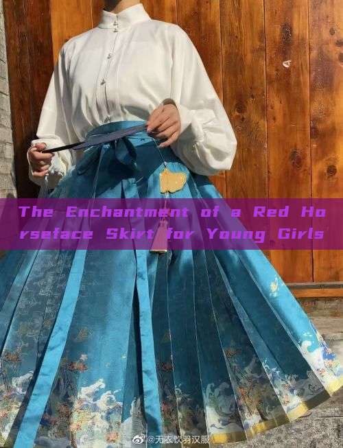 The Enchantment of a Red Horseface Skirt for Young Girls The Enchantment of a Red Horseface Skirt for Young Girls