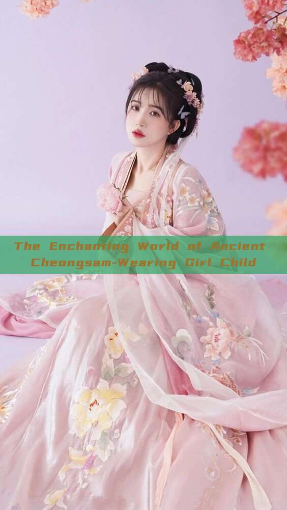 The Enchanting World of Ancient Cheongsam-Wearing Girl Child