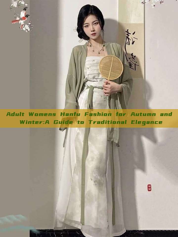 Adult Womens Hanfu Fashion for Autumn and Winter:A Guide to Traditional Elegance Adult Womens Hanfu Fashion for Autumn and Winter:A Guide to Traditional Elegance
